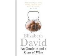 An Omelette And A Glass Of Wine (Hardcover) Elizabeth David, (Auteur)