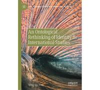 An Ontological Rethinking Of Identity In International Studies
