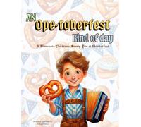 An Ope-toberfest Kind of Day: A Minnesota Children's Story: Fun at Oktoberfest