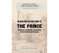 An Open-and-Go Study Guide To: The Prince: Background, Commentary, and Questions for Understanding and Discussion