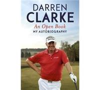 An Open Book My Autobiography by Darren Clarke Clarke, Darren (Auteur)