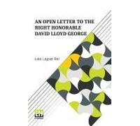 An Open Letter To The Right Honorable David Lloyd George