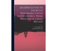An Open Letter To The Right Honorable David Lloyd George, Prime Minister Of Great Britain