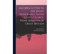 An Open Letter To The Right Honorable David Lloyd George, Prime Minister Of Great Britain