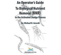 An Operator's Guide To Biological Nutrient Removal (Bnr) In The Activated Sludge Process