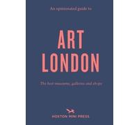 An Opinionated Guide To Art London