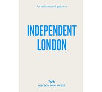 An Opinionated Guide To Independent London