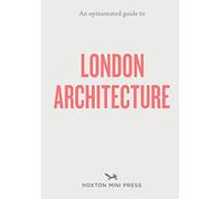An Opinionated Guide To London Architecture