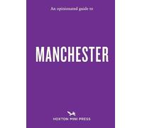 An Opinionated Guide to Manchester