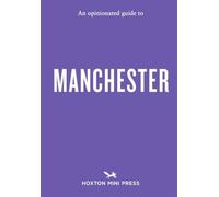 An Opinionated Guide to Manchester