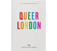 An Opinionated Guide to Queer London