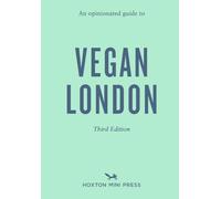 Opinionated Guide to Vegan London: Third Edition: An