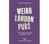 An Opinionated Guide to Weird London Pubs: A celebration of unusual boozers