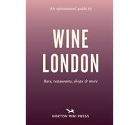 An Opinionated Guide To Wine London