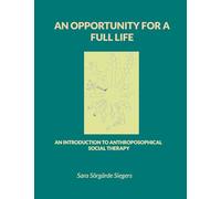 An opportunity for a full life: An introduction to Anthroposophical Social Therapy