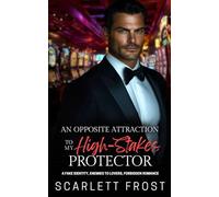 AN OPPOSITE ATTRACTION TO MY HIGH-STAKES PROTECTOR: A Fake Identity, Enemies To Lovers, Forbidden Romance
