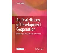 An Oral History of Development Cooperation: Experiences of Japan and its Partners
