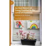 An Oral History of Young Families in the Covid-19 Pandemic: Rainbows in the Windows