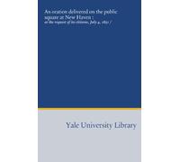 An oration delivered on the public square at New Haven :