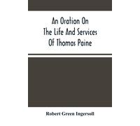 An Oration On The Life And Services Of Thomas Paine