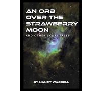 An Orb Over The Strawberry Moon: And Other Sci-Fi Tales
