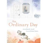 An Ordinary Day by Elana K Arnold & Illustrated by Elizabet Vukovic Elana K Arnold Illustrated by Elizabet Vukovic (Auteur)