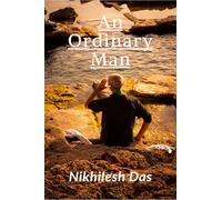 An Ordinary Man: A Journey of Struggle, Sacrifice, and the Pursuit of Purpose