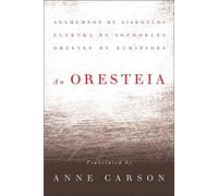 An Oresteia: Agamemnon by Aischylos, Elektra by Sophokles, Orestes by Euripides