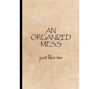 An Organized Mess - Just Like Me, Funny Notebook, Funny Gift, Office Journal, Gift For Coworker, Gift For Friend: 100 pages/50 sheets lined notebook