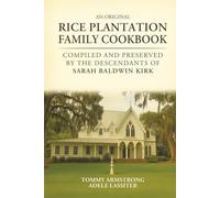 An Original Rice Plantation Family Cookbook: COMPILED AND PRESERVED BY THE DESCENDANTS OF SARAH BALDWIN KIRK