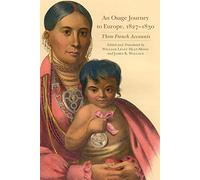 An Osage Journey to Europe, 1827-1830: Three French Accounts