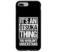 大塚苗字名字 an Otsuka Thing You Wouldn't Understand Family Name Coque pour iPhone 7 Plus/8 Plus