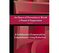 An Ounce Of Prevention Is Worth A Pound Of Suppression A Collaborative Framework For Comprehensive Gang Reduction