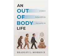 An Out of Body Life A Guide to Ending Suffering Once and for All - Bradley L. Morris - Harpu Collective - ebook (ePub) - Livre