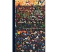 An Outline For The Study Of Current Political, Economic, And Social Problems, With Bibliographies