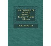 An Outline of French History - Primary Source Edition