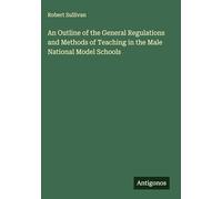 An Outline of the General Regulations and Methods of Teaching in the Male National Model Schools