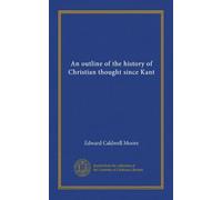 An outline of the history of Christian thought since Kant (Vol-1)