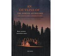 An Outline of THE NORTON ANTHOLOGY OF ENGLISH LITERATURE : Ideal for Students of English Literature.