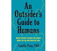 An Outsider's Guide to Humans: What Science Taught Me About What We Do and Who We Are