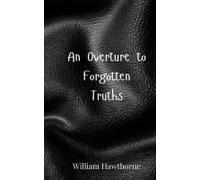 An Overture To Forgotten Truths