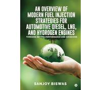 An Overview of Modern Fuel Injection Strategies for Automotive Diesel, LNG, and Hydrogen Engines: Towards better Performance and emissions