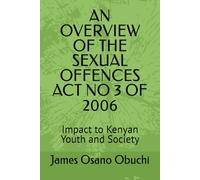 AN OVERVIEW OF THE SEXUAL OFFENCES ACT NO 3 OF 2006: Impact to Kenyan Youth and Society