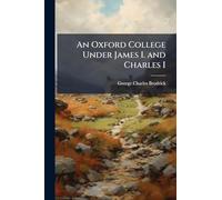 An Oxford College Under James I. and Charles I