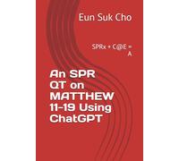 An SPR QT on MATTHEW 11-19 Using ChatGPT: SPRx + C@E = A