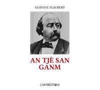 An Tjè San Ganm - Gustave Flaubert - Caraibeditions - broché - Roman