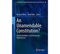 An Unamendable Constitution?: Unamendability in Constitutional Democracies (Ius Gentium: Comparative Perspectives on Law and Justice) - [Livre en VO] Richard Albert, Bertil Emrah Oder (Auteur)