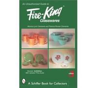 An Unauthorized Guide to FireKing Glasswares by Monica Lynn Clements Monica Lynn Clements (Auteur)