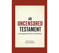 An Uncensored Testament: A New Gospel of Love & Coherence