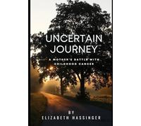 An Uncertain Journey: A Mother's Battle with Childhood Cancer
